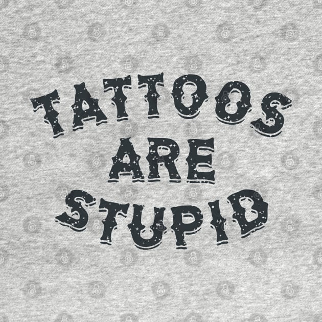 tattoos are stupid quote by mdr design